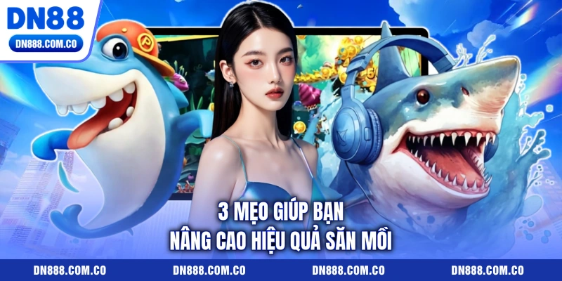 3 mẹo giúp bạn nâng cao hiệu quả săn mồi 3 mẹo giúp bạn nâng cao hiệu quả săn mồi
