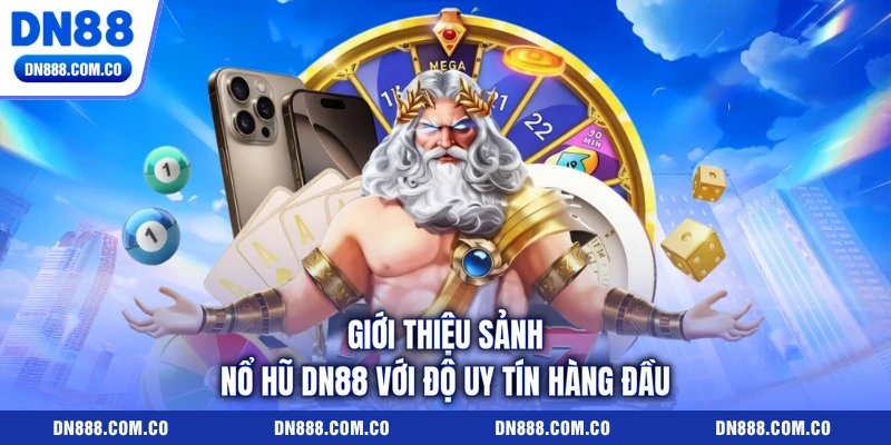 Giới thiệu sảnh nổ hũ DN88 với độ uy tín hàng đầu Giới thiệu sảnh nổ hũ DN88 với độ uy tín hàng đầu