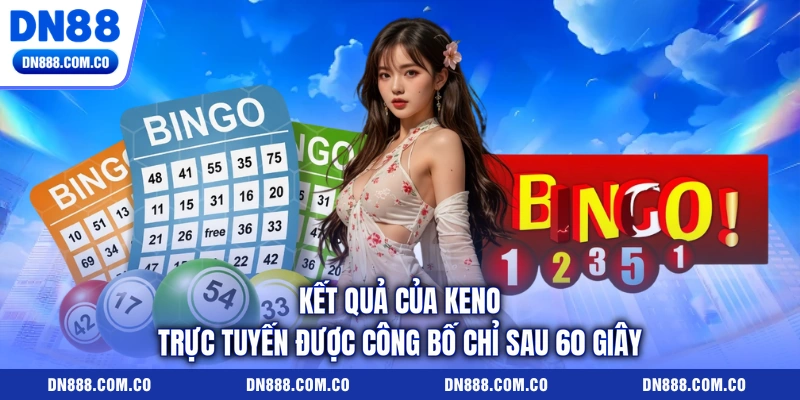 Kết quả của keno trực tuyến được công bố chỉ sau 60 giây Kết quả của keno trực tuyến được công bố chỉ sau 60 giây