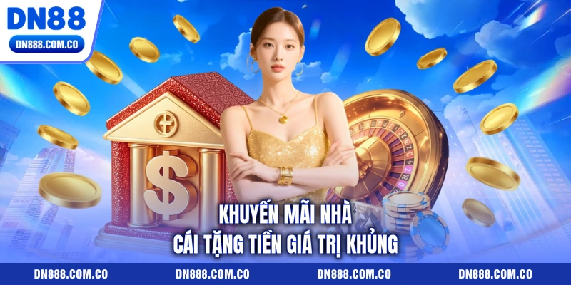 Khuyến mãi nhà cái tặng tiền giá trị khủng Khuyến mãi nhà cái tặng tiền giá trị khủng