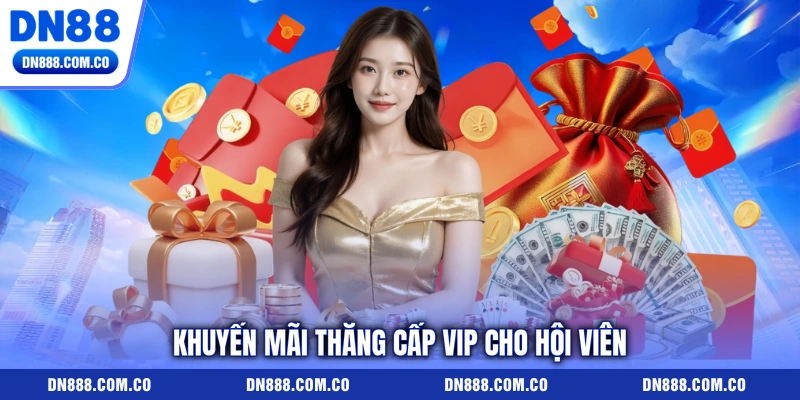 Khuyến mãi thăng cấp vip cho hội viên Khuyến mãi thăng cấp vip cho hội viên