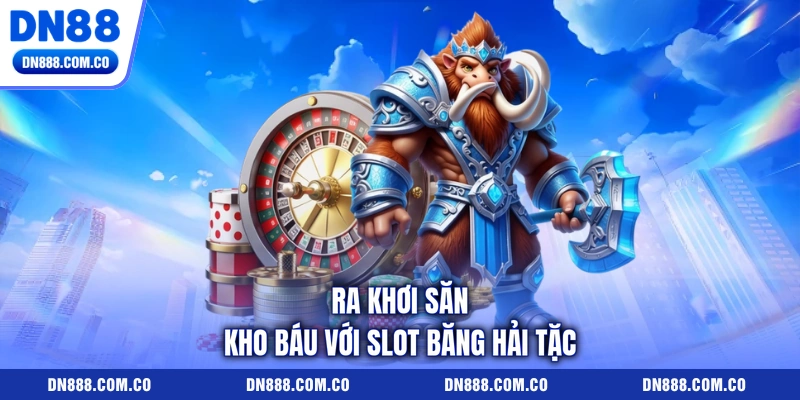 Ra khơi săn kho báu với Slot Băng hải tặc Ra khơi săn kho báu với Slot Băng hải tặc