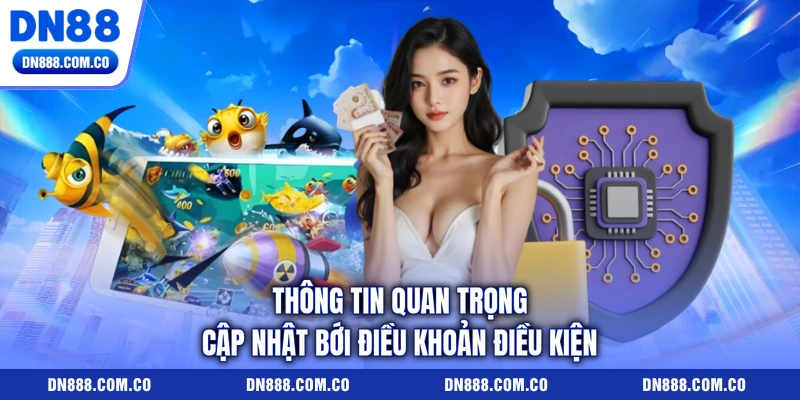 Thông tin quan trọng cập nhật bới điều khoản điều kiện Thông tin quan trọng cập nhật bới điều khoản điều kiện