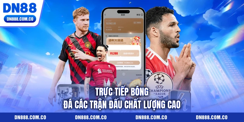 Trực tiếp bóng đá các trận đấu chất lượng cao Trực tiếp bóng đá các trận đấu chất lượng cao